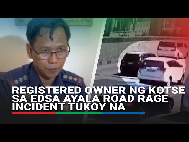 ⁣Registered owner ng kotse sa EDSA Ayala road rage incident tukoy na