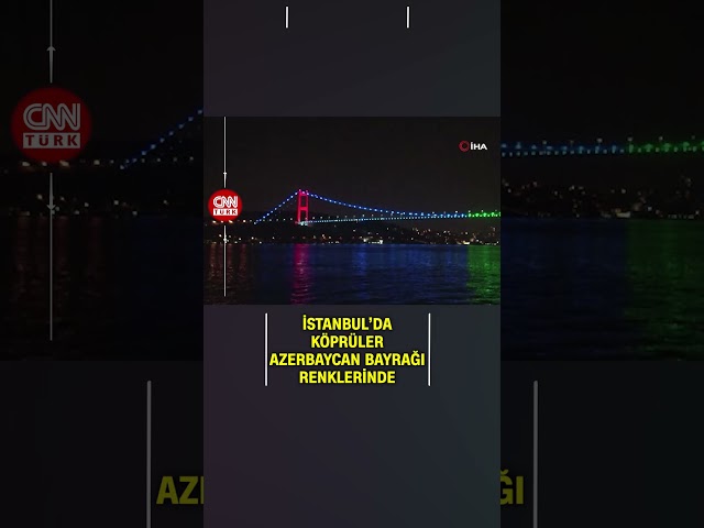 ⁣Azerbaycan Müstakil Günü İstanbul'da Köprülerin Işıklarına Yansıdı