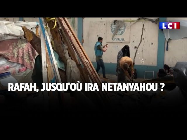 Rafah, jusqu'où ira Netanyahou ?