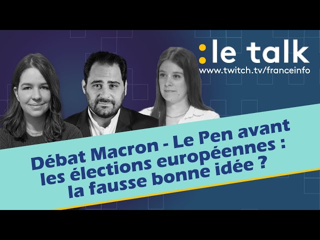 ⁣LE TALK : Un débat Macron – Le Pen avant les élections européennes, la fausse bonne idée ?