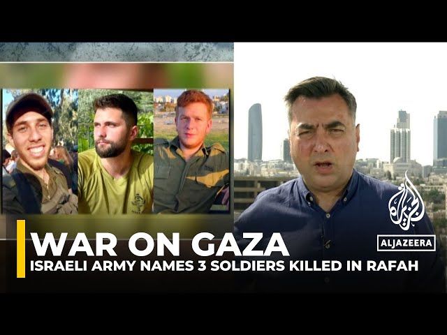 ⁣Israeli army names 3 soldiers killed in Gaza’s Rafah, raising questions about war's strategy