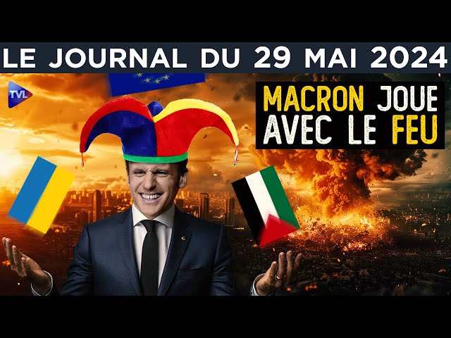 Ukraine, Israël : Macron pyromane ? - JT du mercredi 29 mai 2024