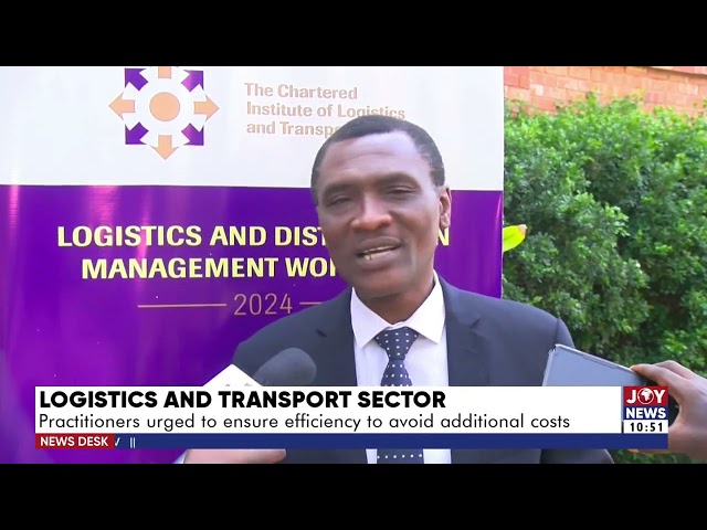 Logistics And Transport Sector: Practitioners urged to ensure efficiency to avoid additional cost
