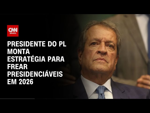 Presidente do PL monta estratégia para frear presidenciáveis em 2026 | LIVE CNN