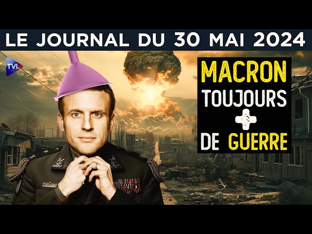 Ukraine : la surenchère de Macron - JT du jeudi 30 mai 2024