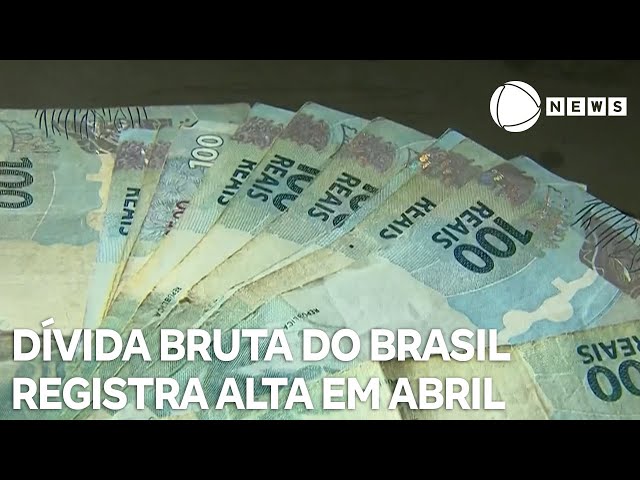⁣Dívida bruta do Brasil registra alta em abril deste ano