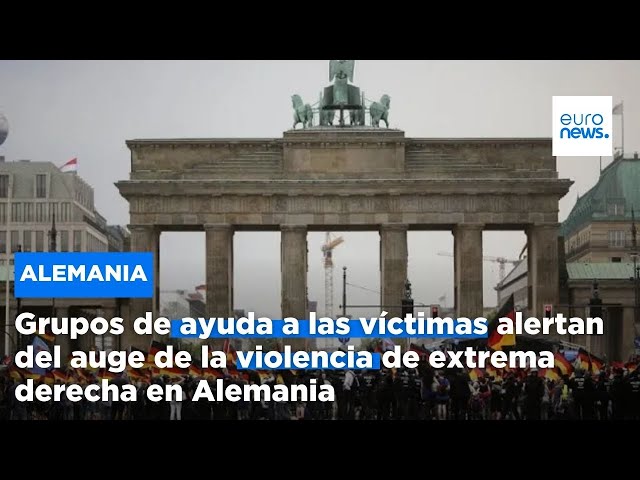 ⁣Grupos de ayuda a las víctimas alertan del auge de la violencia de extrema derecha en Alemania