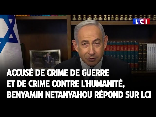 ⁣Accusé de crime de guerre et de crime contre l'humanité, Benyamin Netanyahou répond sur LCI