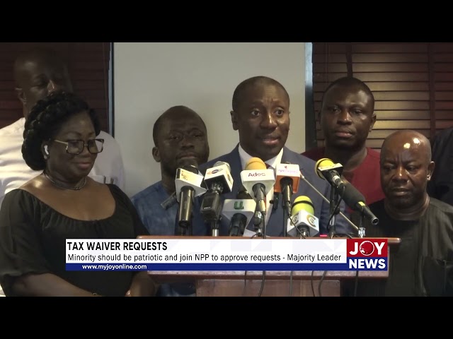 ⁣Tax Waiver Requests: Minority should be patriotic and join NPP to approve requests - Majority Leader