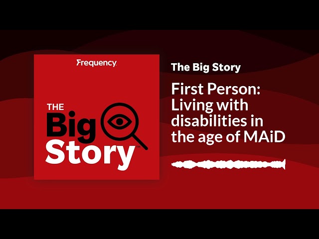 ⁣First Person: Living with disabilities in the age of MAiD | The Big Story