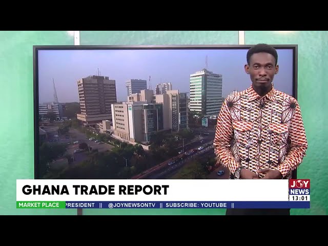 ⁣Ghana Trade Report: China beats Europe to become lead import destination in 2023 | Market Place