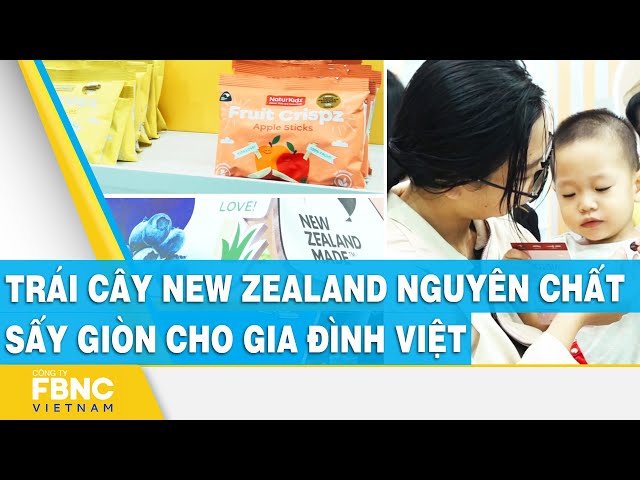 Trái cây New Zealand nguyên chất sấy giòn cho gia đình Việt | FBNC