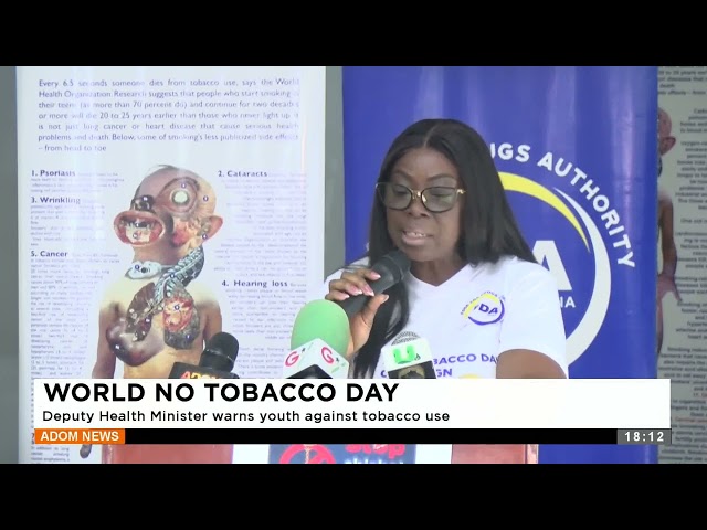 ⁣World No Tobacco Day: Deputy Health Minister warns youth against tobacco use - Adom TV Evening News.