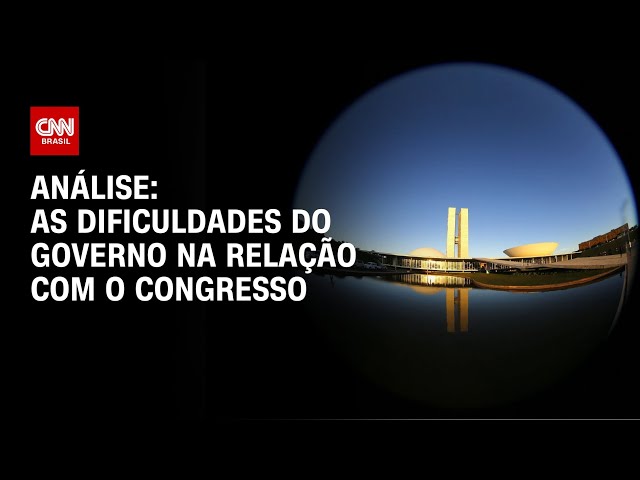 Análise: as dificuldades do governo na relação com o Congresso | WW