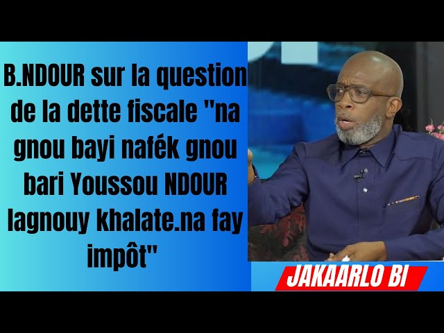 B.NDOUR sur la question de la dette fiscale "gnou bari Youssou NDOUR lagnouy khalate na fay imp