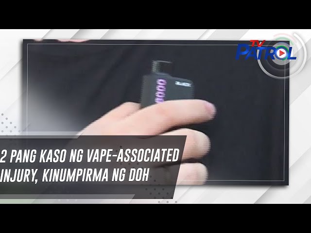 2 pang kaso ng vape-associated injury, kinumpirma ng DOH | TV Patrol