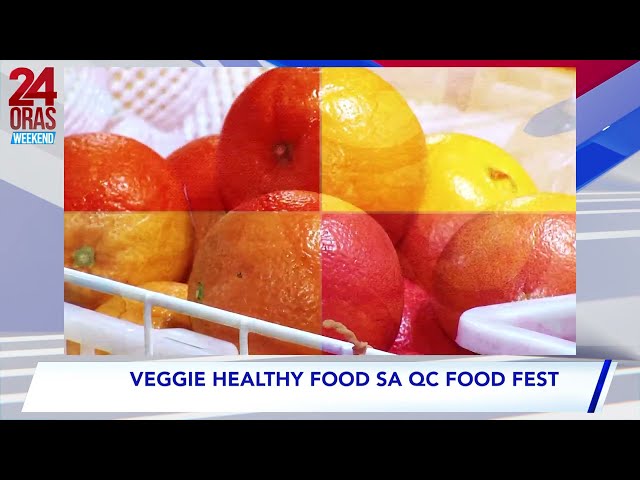 24 Oras Weekend: Veggie healthy food sa QC Food Fest