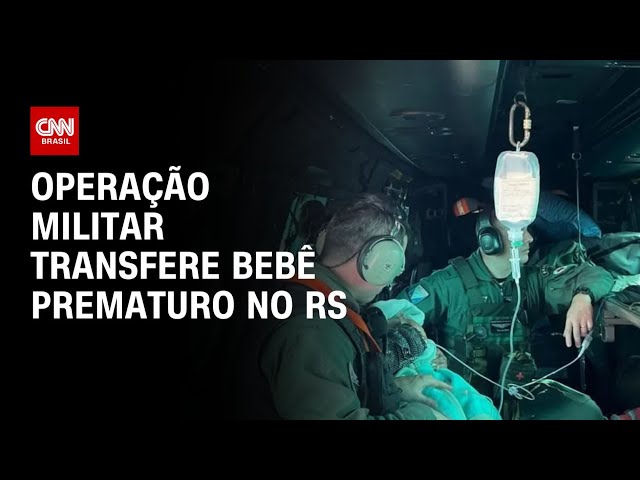 Operação militar transfere bebê prematuro no RS | AGORA CNN