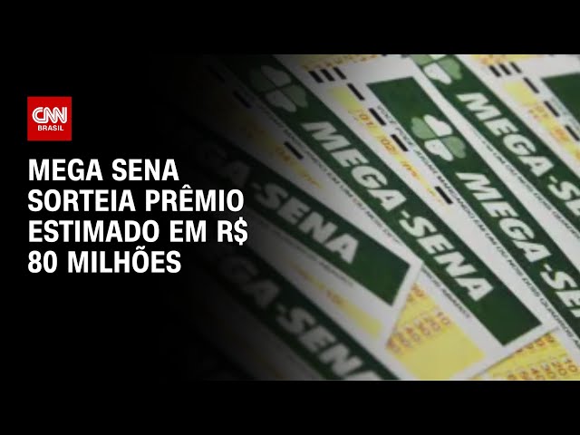 Mega Sena sorteia prêmio estimado em R$ 80 milhões | AGORA CNN