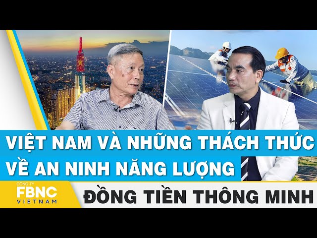⁣Việt Nam và những thách thức về an ninh năng lượng | Đồng tiền thông minh | FBNC