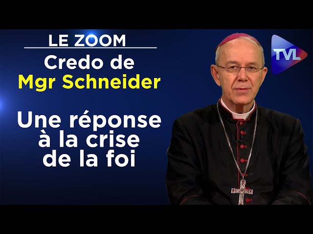 Credo de Mgr Schneider : Une réponse à la crise de la foi - Le Zoom - TVL