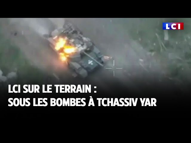 LCI sur le terrain : sous les bombes à Tchassiv Yar