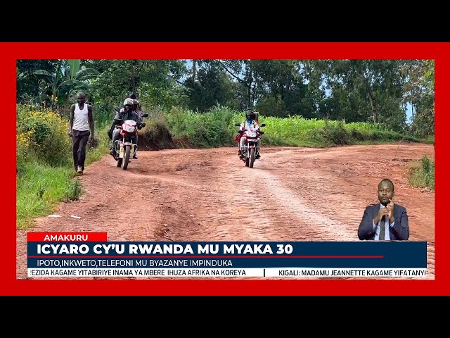 ⁣Abatuye mu bice by’icyaro bemeza ko mu myaka 30 ishize icyaro cy’u Rwanda cyahindutse