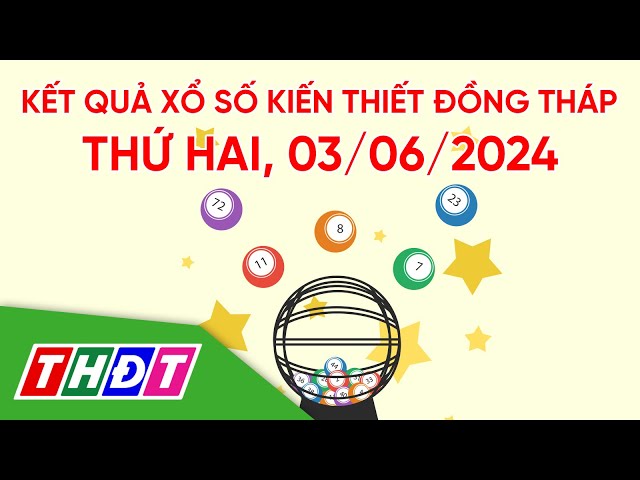 ⁣Kết quả xổ số kiến thiết tỉnh Đồng Tháp, ngày 3/6/2024 | THDT