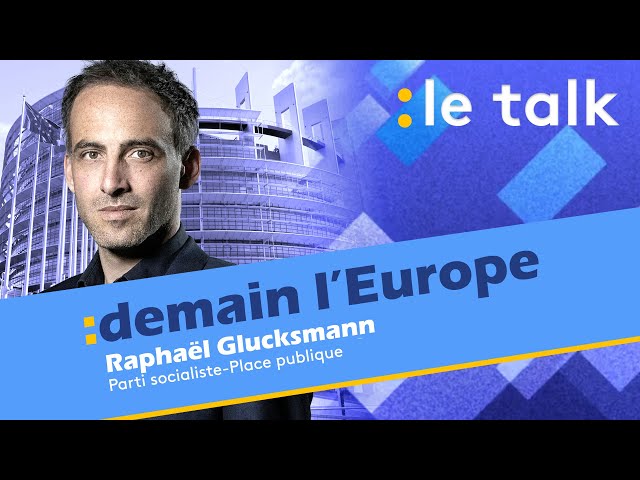 ⁣LE TALK : Raphaël Glucksmann, candidat Parti socialiste-Place publique aux élections européennes