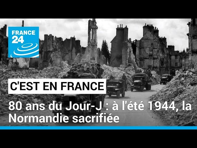 80 ans du Jour-J : à l'été 1944, la Normandie sacrifiée • FRANCE 24