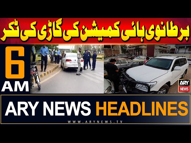 ⁣ARY News 6 AM Headlines 4th June 2024 | British High Commission vehicle hit