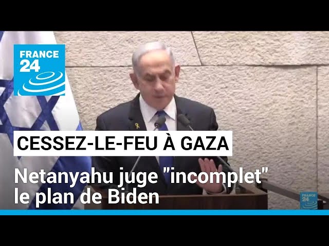 ⁣Gaza : Netanyahu juge "incomplet" le plan de Biden pour un cessez-le-feu • FRANCE 24