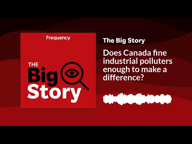 ⁣Does Canada fine industrial polluters enough to make a difference? | The Big Story