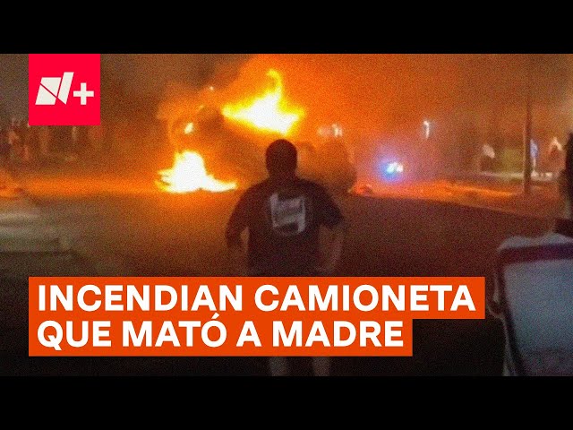 ⁣Vecinos incendian camioneta que atropelló a madre e hijo - N+