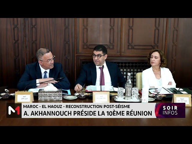 ⁣Reconstruction post-séisme : Akhannouch préside la 10ème réunion de la Commission interministérielle