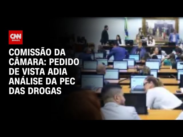 ⁣Comissão da Câmara: pedido de vista adia análise da PEC das drogas | CNN ARENA