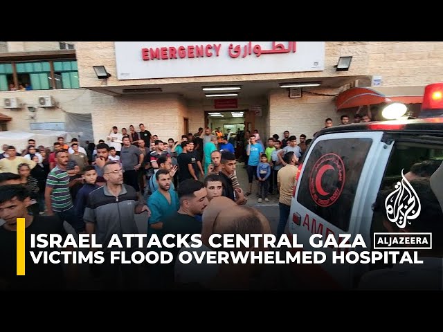 ⁣Israel attacks central Gaza as civilian victims flood overwhelmed hospital