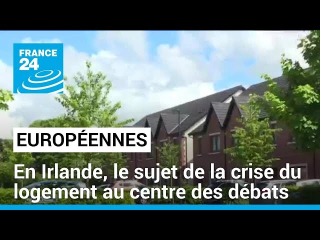 ⁣Européennes 2024 : en Irlande, le sujet de la crise du logement au centre des débats • FRANCE 24