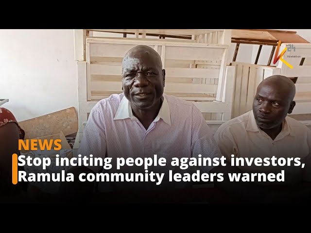 ⁣Stop inciting people against investors, Ramula community leaders warned