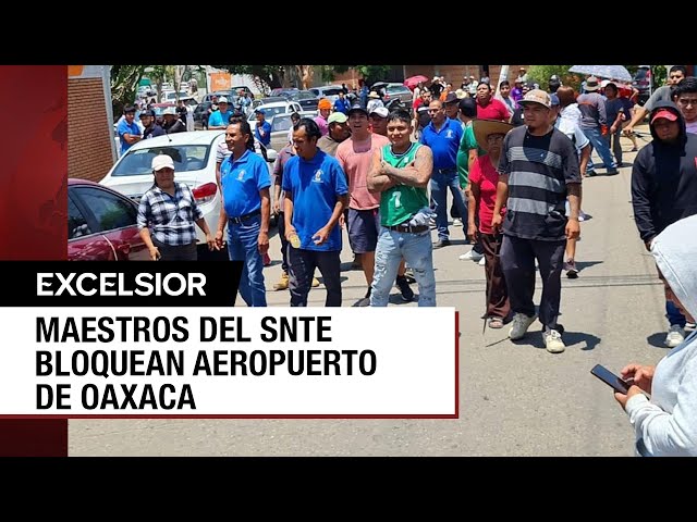 ⁣SNTE toma aeropuerto de Oaxaca y deja a miles sin vuelo