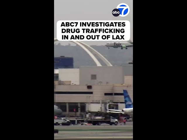 ⁣LAX may be drug smuggling gateway of the world, law enforcement sources say