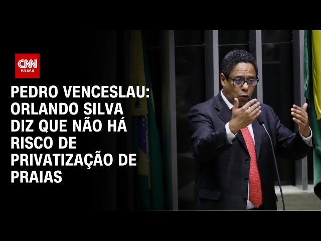 ⁣Pedro Venceslau: Orlando Silva diz que não há risco de privatização de praias | BASTIDORES CNN