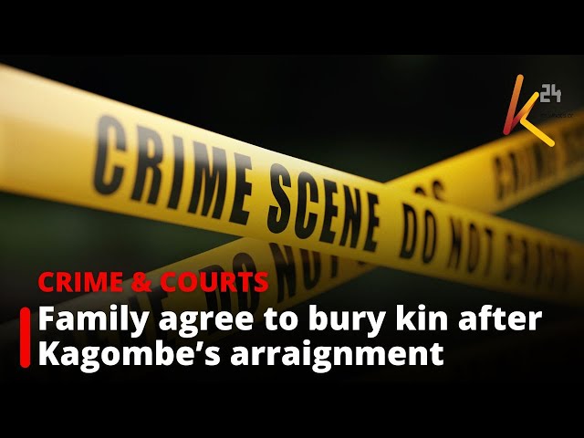 ⁣Family agree to bury kin after Kagombe’s arraignment
