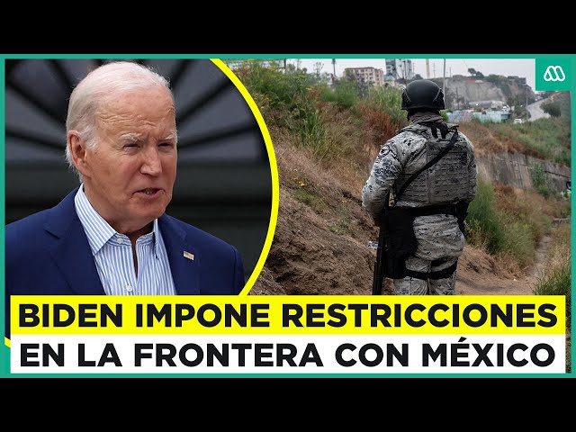 Biden restringe la migración a Estados Unidos: Presidente ordena proteger la frontera con México