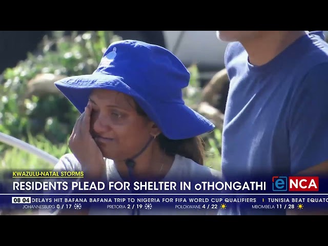 ⁣KwaZulu-Natal Storms | Residents plead for shelter in oThongathi