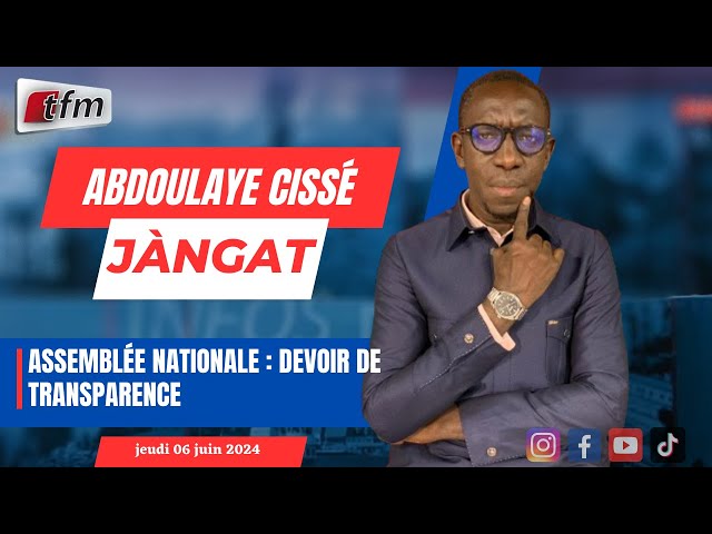 ⁣JANGÀT Ak Abdoulaye CISSE  (WOLOF) | Assemblée nationale : devoir de transparence - 06 juin 2024