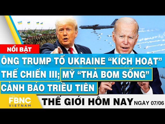 ⁣Tin thế giới hôm nay 7/6, Ông Trump: Ukraine kích hoạt thế chiến III; Mỹ thả bom cảnh báo Triều Tiên