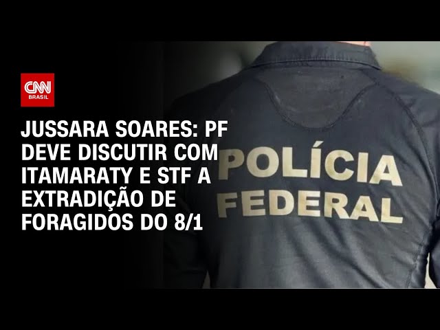 Jussara Soares: PF deve discutir com Itamaraty e STF a extradição de foragidos do 8/1|CNN PRIME TIME