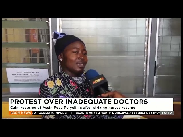 ⁣Protest Over Inadequate Doctors: Calm restored at Assin Fosu Polyclinic striking nurses resume -News