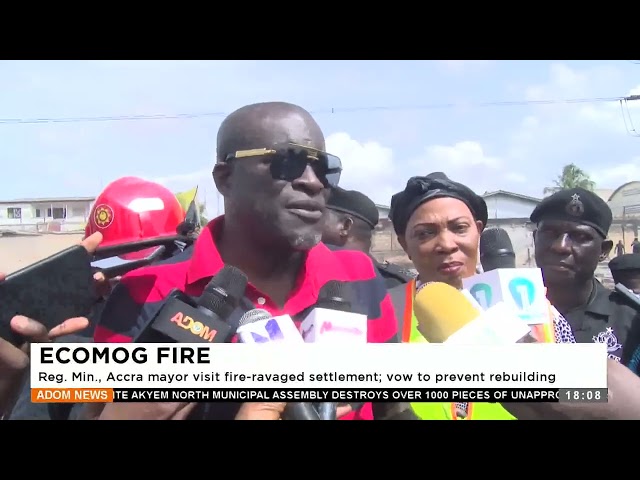 ⁣Ecomog Fire: Reg. Min., Accra mayor visit fire-ravaged settlement; vow to prevent rebuilding -News